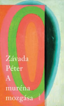 Závada Péter - A muréna mozgása [antikvár]