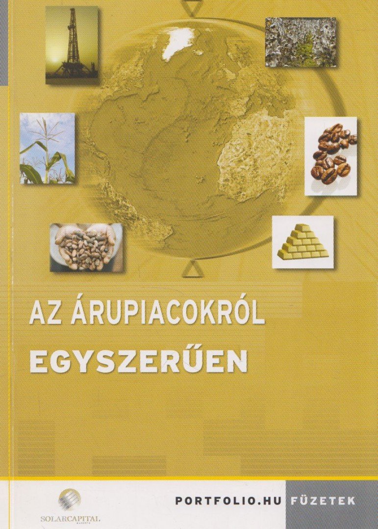 Szűcs Örkény, Skáre Balázs, Siklér Gyula, Juhász Gergely - Az árupiacokról egyszerűen [antikvár]