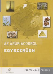 Szűcs Örkény, Skáre Balázs, Siklér Gyula, Juhász Gergely - Az árupiacokról egyszerűen [antikvár]