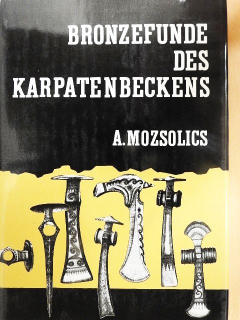Amália Mozsolics - Bronzefunde des Karpatenbeckens [antikvár]