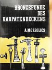Amália Mozsolics - Bronzefunde des Karpatenbeckens [antikvár]