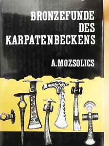 Amália Mozsolics - Bronzefunde des Karpatenbeckens [antikvár]
