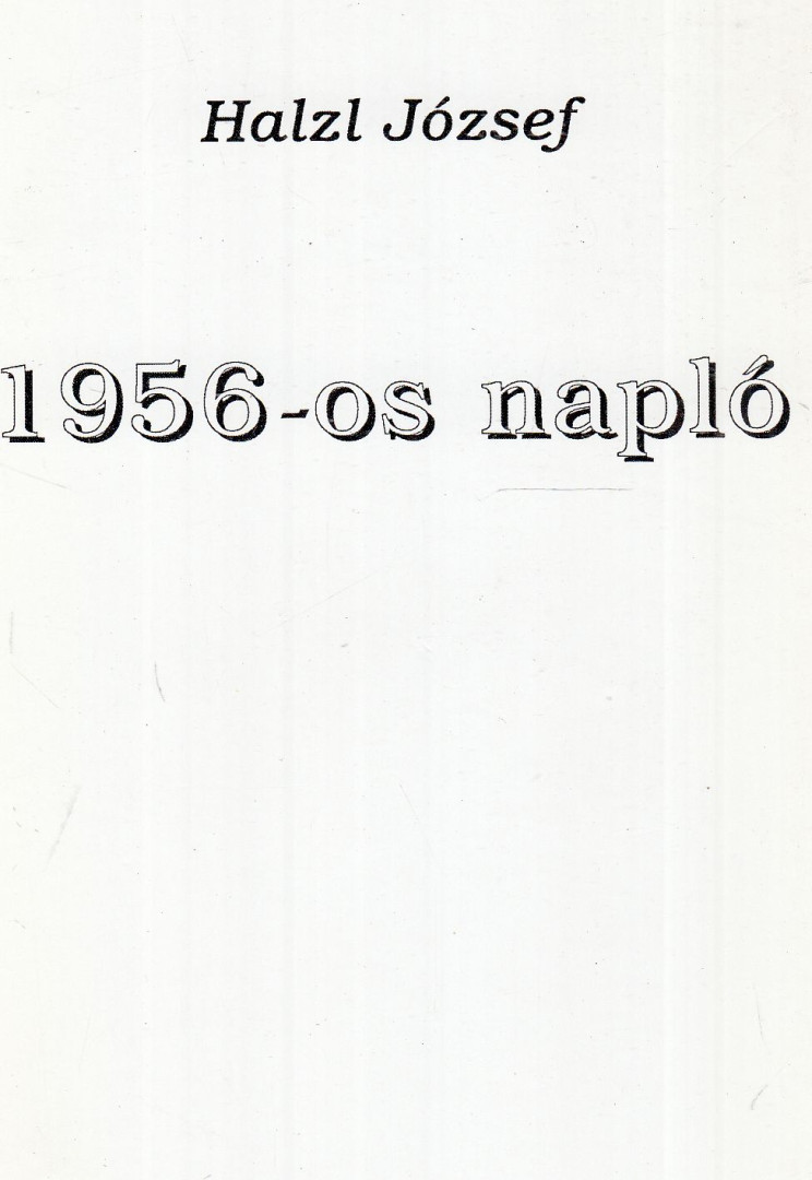 Halzl József - 1956-os napló (dedikált) [antikvár]