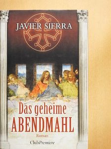 Javier Sierra - Das geheime Abendmahl [antikvár]