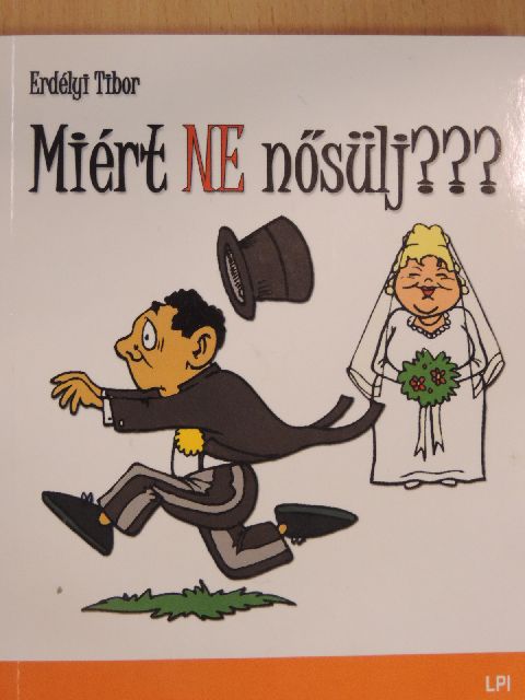 Erdélyi Tibor - Miért NE nősülj??? [antikvár]