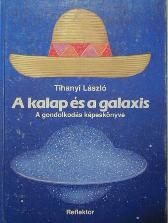 Tihanyi László - A kalap és a galaxis [antikvár]
