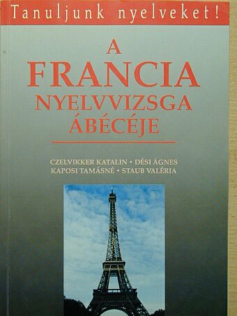 Czelvikker Katalin - A francia nyelvvizsga ábécéje [antikvár]