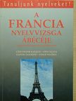 Czelvikker Katalin - A francia nyelvvizsga ábécéje [antikvár]