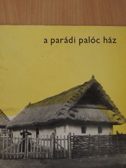 Morvay Judit - A parádi palóc ház [antikvár]