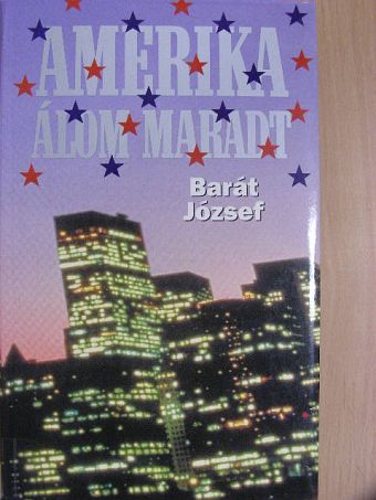 Barát József - Amerika álom maradt [antikvár]