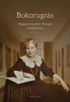 Szuromi Rita[szerk.] - Erőss Zsolt[szerk.] - Bokorugrás. Haggenmacher Margit emlékirata 1934-1956