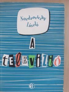 Nozdroviczky László - A televízió [antikvár]