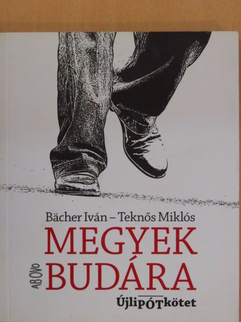 Bacher Iván - Megyek Budára [antikvár]