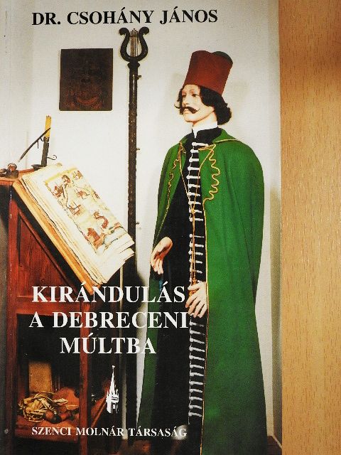 Dr. Csohány János - Kirándulás a debreceni múltba [antikvár]