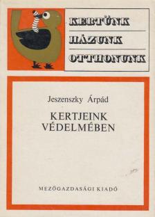 JESZENSZKY ÁRPÁD - Kertjeink védelmében [antikvár]