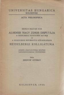 Kristóf György - Erdélyi magyar diák Albensis Nagy János disputája a heidelbergi egyetemen 1617-ben [antikvár]